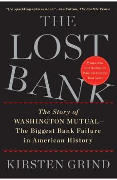 The Lost Bank: The Story of Washington Mutual - The Biggest Bank Failure in American History - Kirsten Grind