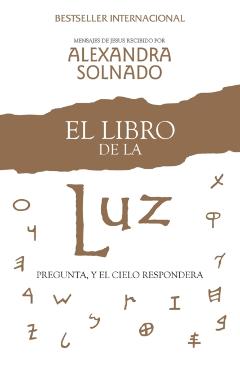 El Libro de la Luz: Pregunta, Y El Cielo Responder� - Alexandra Solnado