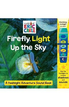 World of Eric Carle: Firefly, Light Up the Sky: A Flashlight Adventure Sound Book - Erin Rose Wage