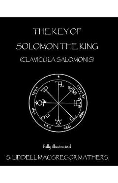 The Key of Solomon the King: Clavicula Salomonis - S. Liddell Macgregor Mathers