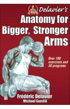 Delavier\'s Anatomy for Bigger, Stronger Arms - Frederic Delavier