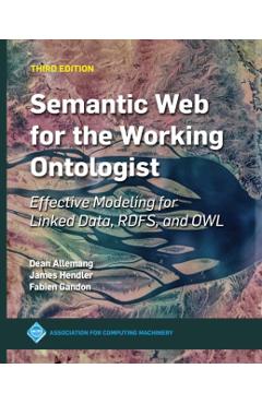 Semantic Web for the Working Ontologist: Effective Modeling for Linked Data, Rdfs, and Owl - James Hendler