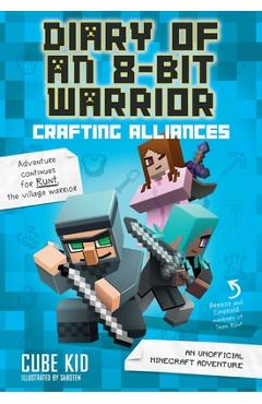 Diary of an 8-Bit Warrior: Crafting Alliances, 3: An Unofficial Minecraft Adventure - Cube Kid