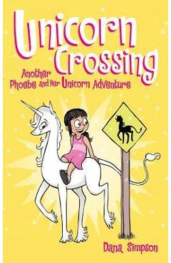 Unicorn Crossing: Another Phoebe and Her Unicorn Adventure - Dana Simpson