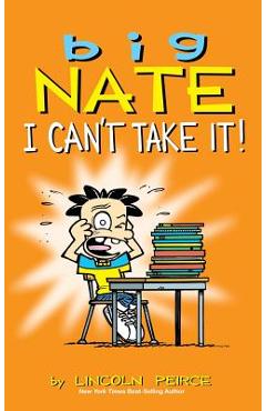 Big Nate: I Can\'t Take It! - Lincoln Peirce