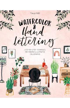 Watercolor & Hand Lettering: Step-By-Step Techniques for Modern Illustrated Calligraphy - Tanja P�ltl