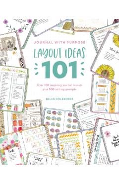Journal with Purpose Layout Ideas 101: Over 100 Inspiring Journal Layouts Plus 500 Writing Prompts - Helen Colebrook