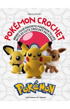Pok�mon Crochet: Bring Your Favorite Pok�mon to Life with 20 Cute Crochet Patterns - Sabrina Somers