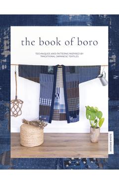 The Book of Boro: Techniques and Patterns Inspired by Traditional Japanese Textiles - Susan Briscoe
