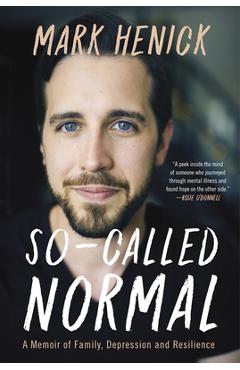 So-called normal: a memoir of family, depression and resilience - mark henick