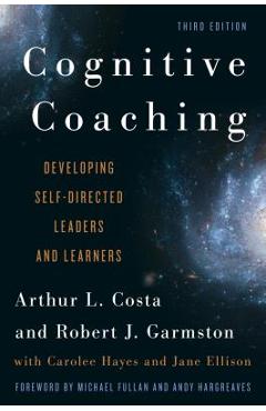 Cognitive Coaching: Developing Self-Directed Leaders and Learners, 3rd Edition - Arthur L. Costa