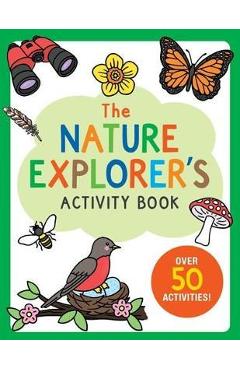 The Nature Explorer\'s Activity Book: Over 50 Activities! - Martha Day Zschock