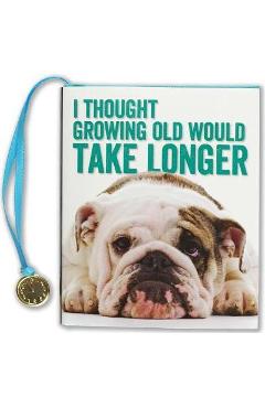 Thought Growing Old WD Take Longer - Inc Peter Pauper Press