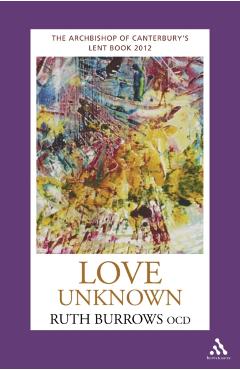 Love Unknown: The Archbishop of Canterbury's Lent Book 2012 - Ruth Burrows Ocd