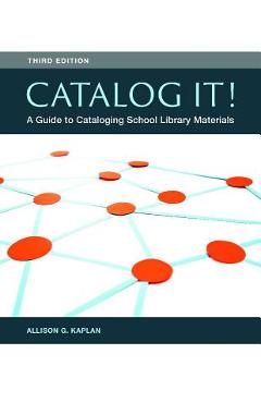 Catalog It!: A Guide to Cataloging School Library Materials, 3rd Edition - Allison G. Kaplan