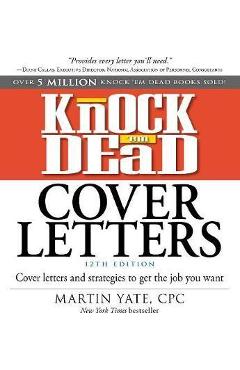 Knock \'em Dead Cover Letters: Cover Letters and Strategies to Get the Job You Want - Martin Yate
