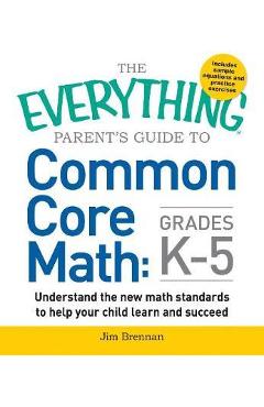 The Everything Parent\'s Guide to Common Core Math Grades K-5 - Jim Brennan