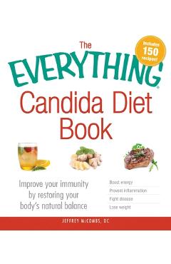 The Everything Candida Diet Book: Improve Your Immunity by Restoring Your Body\'s Natural Balance - Jeffrey Mccombs