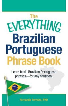 The Everything Brazilian Portuguese Phrase Book: Learn Basic Brazilian Portuguese Phrases - For Any Situation!