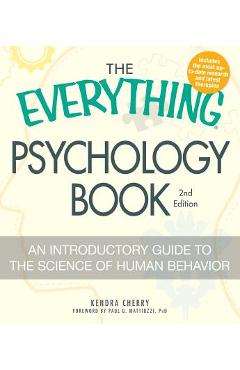 The Everything Psychology Book: Explore the Human Psyche and Understand Why We Do the Things We Do - Kendra Cherry