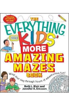 The Everything Kids\' More Amazing Mazes Book - Beth L. Blair