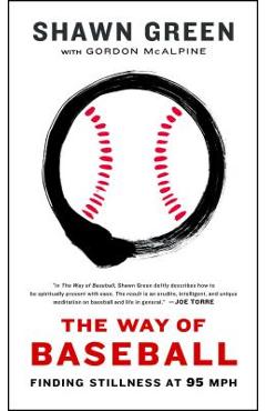 The Way of Baseball: Finding Stillness at 95 MPH - Shawn Green