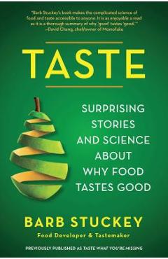 Taste: Surprising Stories and Science about Why Food Tastes Good - Barb Stuckey
