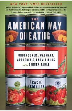 The American Way of Eating: Undercover at Walmart, Applebee\'s, Farm Fields and the Dinner Table - Tracie Mcmillan