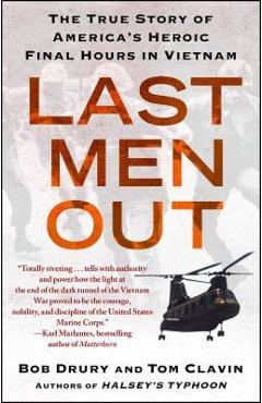 Last Men Out: The True Story of America\'s Heroic Final Hours in Vietnam - Bob Drury