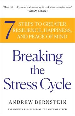Breaking the Stress Cycle: 7 Steps to Greater Resilience, Happiness, and Peace of Mind - Andrew Bernstein