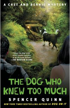 The Dog Who Knew Too Much, 4: A Chet and Bernie Mystery - Spencer Quinn