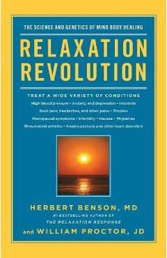 Relaxation Revolution: Enhancing Your Personal Health Through the Science and Genetics of Mind Body Healing - Herbert Benson