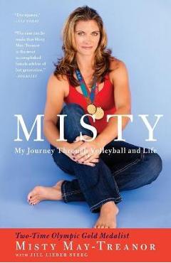 Misty: My Journey Through Volleyball and Life - Misty May-treanor