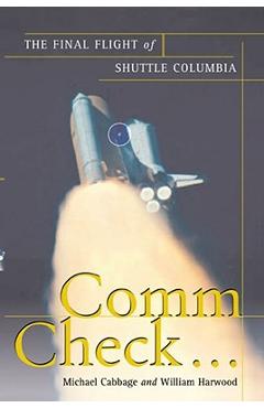 Comm Check...: The Final Flight of Shuttle Columbia - Michael Cabbage