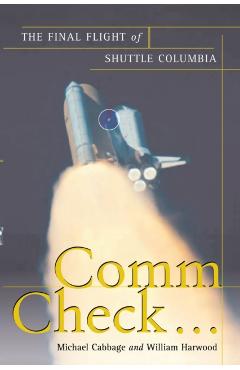 Comm Check...: The Final Flight of Shuttle Columbia - Michael Cabbage