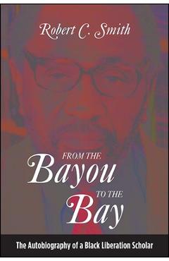 From the Bayou to the Bay - Robert C. Smith