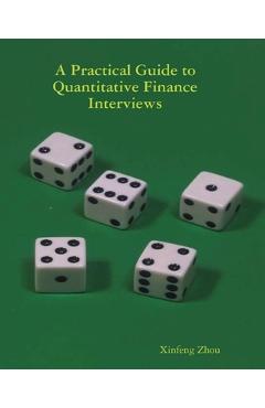 A Practical Guide To Quantitative Finance Interviews - Xinfeng Zhou