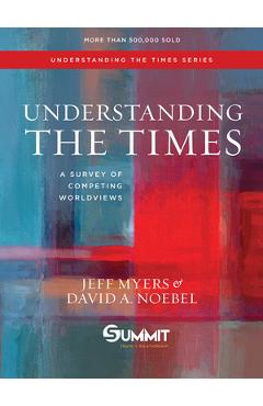 Understanding the Times, Volume 2: A Survey of Competing Worldviews - Jeff Myers