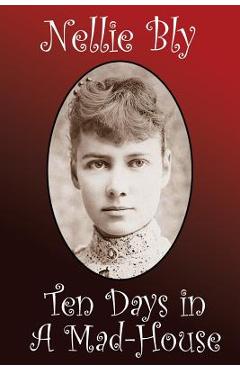 Ten Days in a Madhouse - Nellie Bly