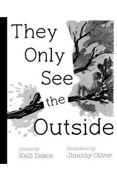 They Only See the Outside - Kalli Dakos
