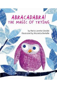 Abracadabra!: The Magic of Trying - Maria Loretta Giraldo