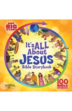 It\'s All about Jesus Bible Storybook: 100 Bible Stories - B&h Kids Editorial