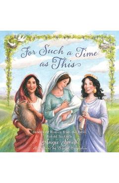 For Such a Time as This: Stories of Women from the Bible, Retold for Girls - Angie Smith