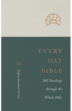 ESV Every Day Bible: 365 Readings Through the Whole Bible: 365 Readings Through the Whole Bible -