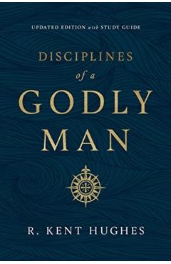 Disciplines of a Godly Man (Updated Edition) - R. Kent Hughes