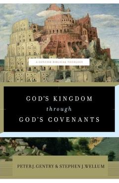 God's Kingdom Through God's Covenants: A Concise Biblical Theology - Peter J. Gentry