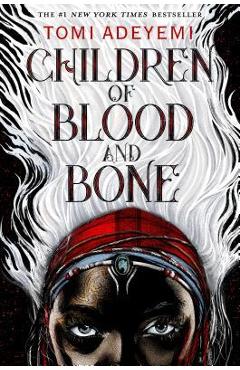 Children of Blood and Bone: The Orisha Legacy - Tomi Adeyemi