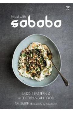 Feast with Sababa: Middle Eastern and Mediterranean Food - Russell Smith