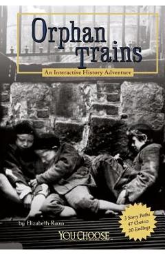 Orphan Trains: An Interactive History Adventure - Elizabeth Raum