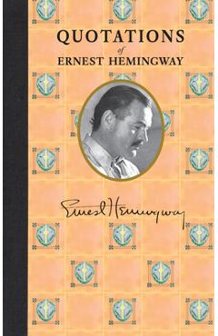 Quotations of Ernest Hemingway - Ernest Hemingway